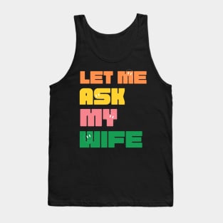 Let Me Ask My Wife Funny Tank Top